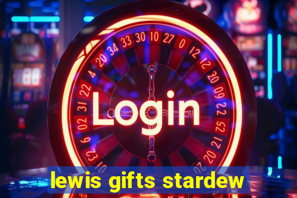lewis gifts stardew